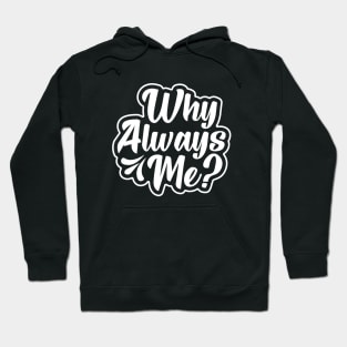 Why Always Me? Hoodie